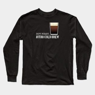 But First, Nitro Cold Brew Long Sleeve T-Shirt